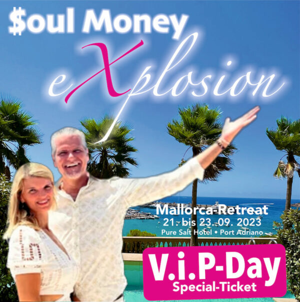 Soul Money eXplosion ∞ Bring Deine Seele in Dein Business | Mallorca-Retreat 21. - 23. September 2023 • V.i.P - Ticket
