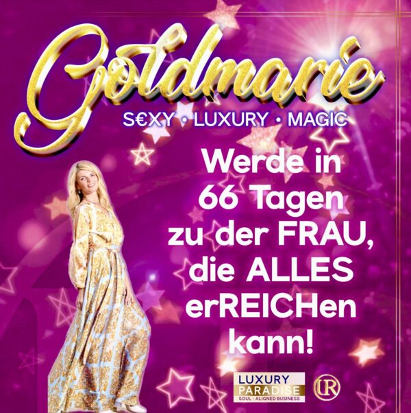 GOLDMARIE ∞ $€X¥ • LUXURY • MAGIC ∞ In 66 Tagen zur Frau werden, die ALLES erREICHt | eXklusiv für Schöpfer-Kongress-Teilnehmer